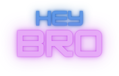 Hey Bro